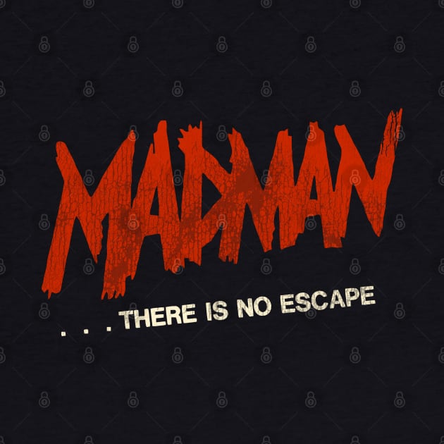 Madman ...There Is No Escape - Madman Marz by darklordpug